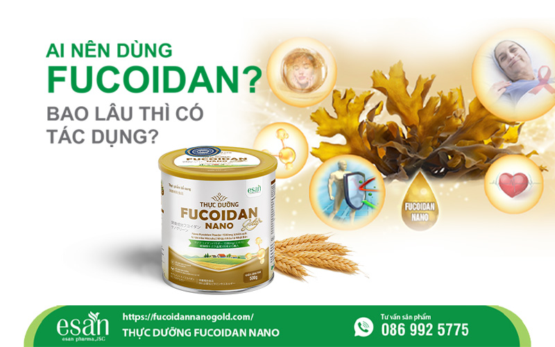 Ai nên dùng Fucoidan? Bao lâu thì có tác dụng?