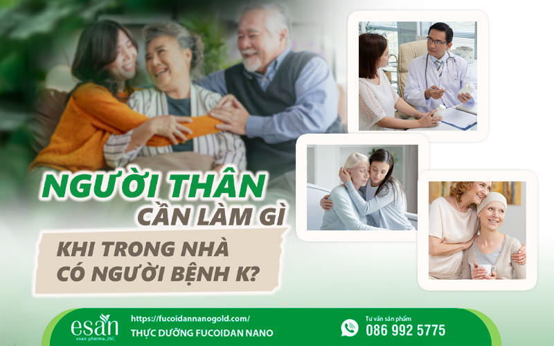 Người thân cần làm gì khi trong nhà có người bệnh K?