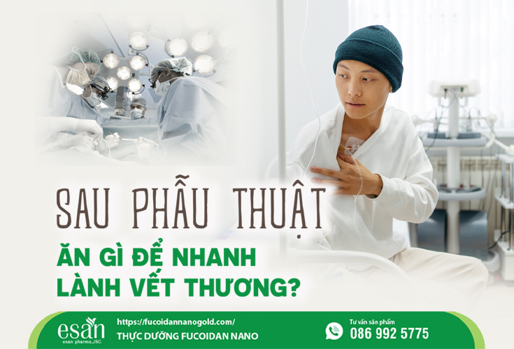 Sau phẫu thuật nên ăn gì theo thực dưỡng để nhanh lành vết thương?