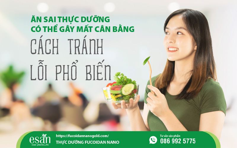 Ăn sai thực dưỡng có thể gây mất cân bằng: 4 lỗi phổ biến và cách khắc phục