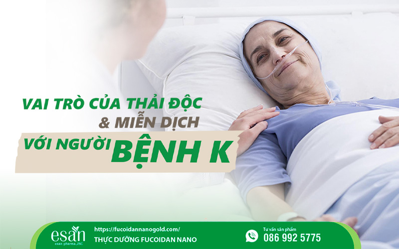 Vai trò của thải độc và miễn dịch đối với người bệnh K