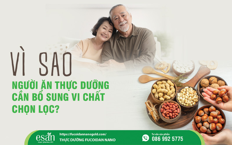 Vì sao người ăn thực dưỡng cần bổ sung vi chất chọn lọc?